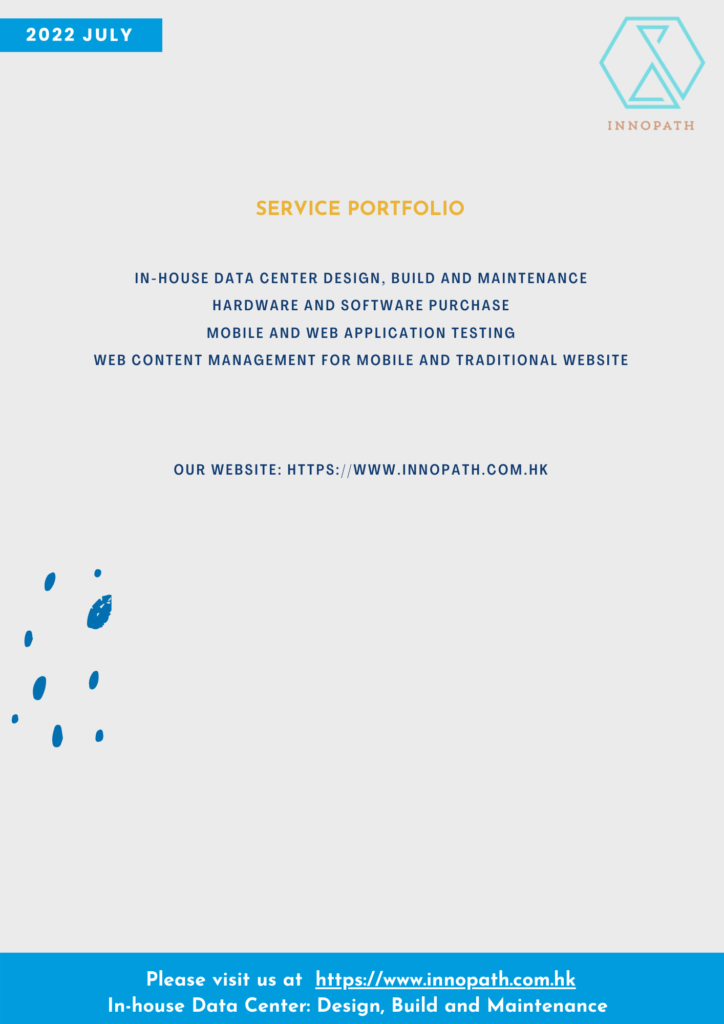 Service Portfolio In-house Data Center Design, Build and Maintenance collocation rental in HK and Nt Hardware and Software Purchase SmS AutheNticatioN SMS AdvertisemEnt Web Content Management for Mobile and Traditional Website Our Website: https://www.innopath.com.hk